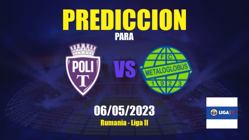 Predicciones ASU Poli Timişoara vs Metaloglobus: 06/05/2023 - Rumania Liga II