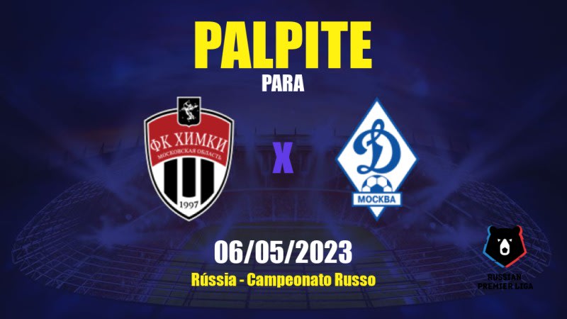 Palpite Khimki x Dinamo Moskva: 06/05/2023 - Campeonato Russo