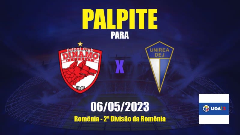Palpite Dinamo Bucureşti x FC Unirea Dej: 06/05/2023 - 2ª Divisão da Romênia