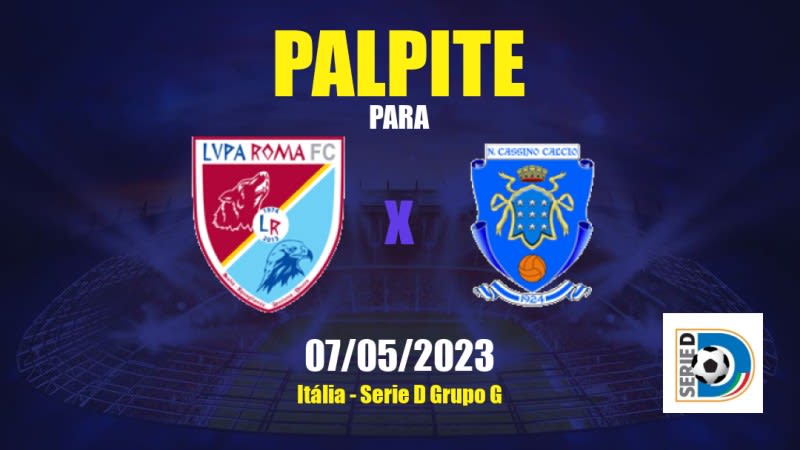 Palpite Lupa Roma x Cassino: 07/05/2023 - Serie D Grupo G