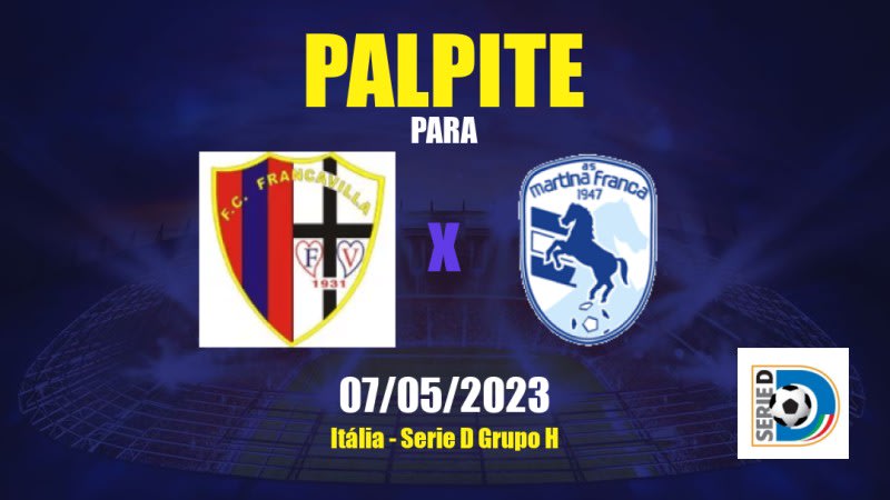 Palpite Francavilla x Martina Franca: 07/05/2023 - Serie D Grupo H