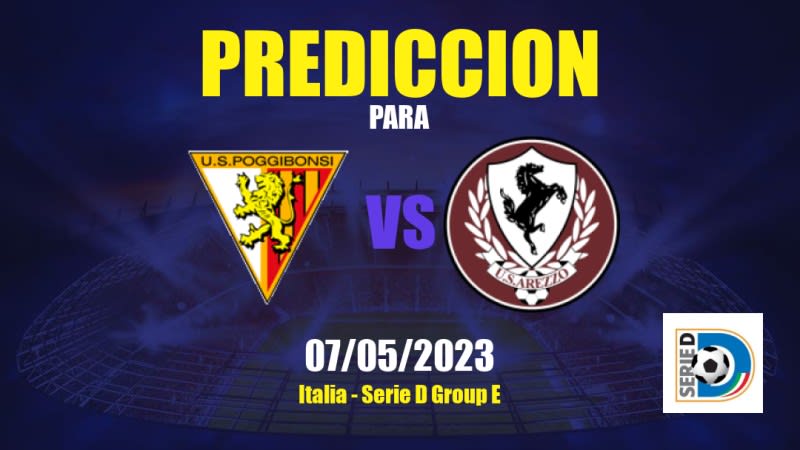 Predicciones Poggibonsi vs Arezzo: 07/05/2023 - Italia Serie D Group E