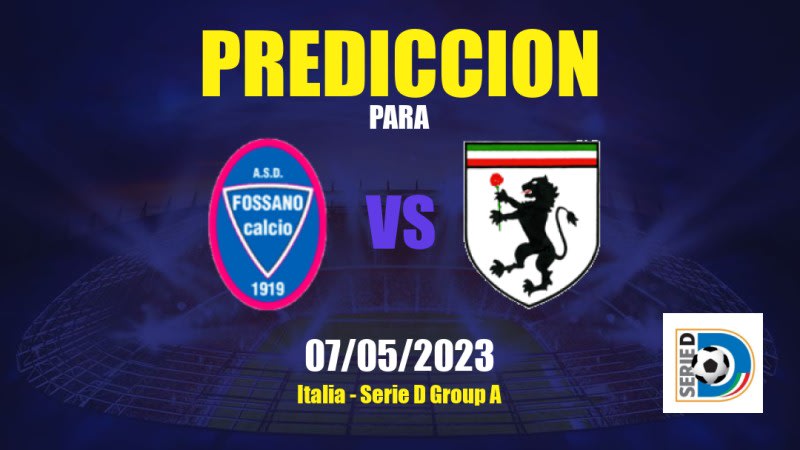 Predicciones Fossano vs Derthona: 07/05/2023 - Italia Serie D Group A