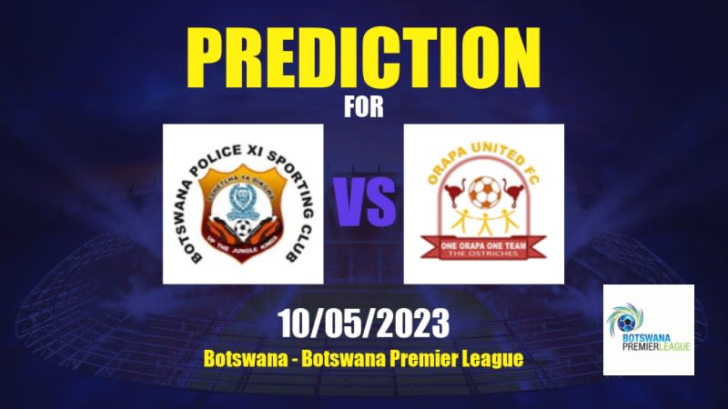 Police XI vs Orapa United Betting Tips: 10/05/2023 - Matchday 20 - Botswana Botswana Premier League