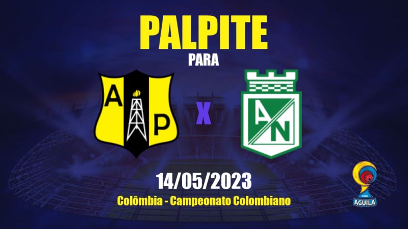 Palpite Alianza Petrolera x Atlético Nacional: 14/05/2023 - Campeonato Colombiano