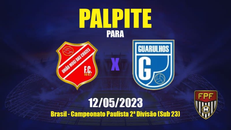 Palpite União Mogi x Guarulhos: 12/05/2023 - Campeonato Paulista 2ª Divisão (Sub 23)