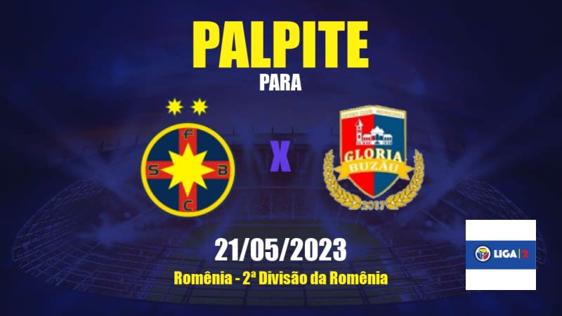 Palpite CSA Steaua Bucureşti x SCM Gloria Buzău: 21/05/2023 - 2ª Divisão da Romênia