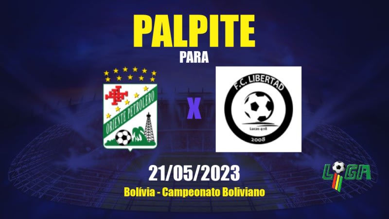 Palpite Oriente Petrolero x Libertad: 21/05/2023 - Campeonato Boliviano