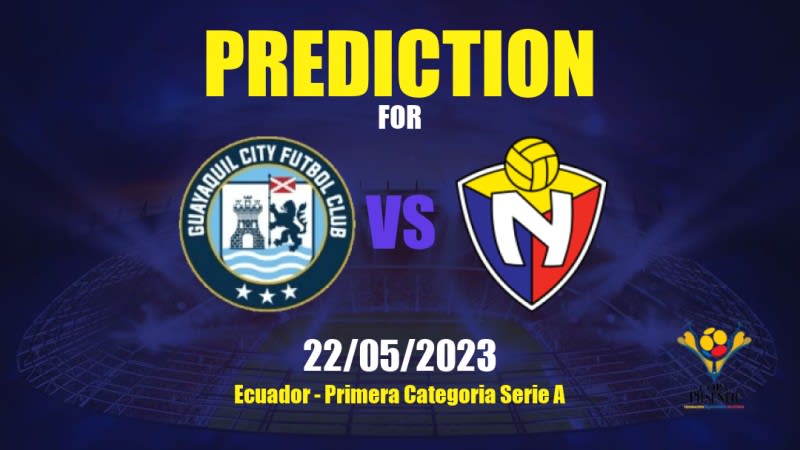 Guayaquil City FC vs CD El Nacional Betting Tips: 21/05/2023 - Matchday 11 - Ecuador Primera Categoría Serie A