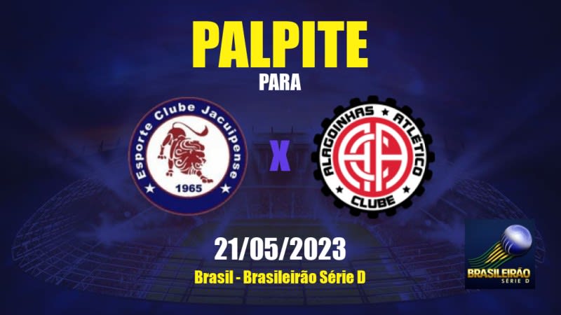 Palpite Jacuipense x Atlético Alagoinhas: 21/05/2023 - Brasileirão Série D