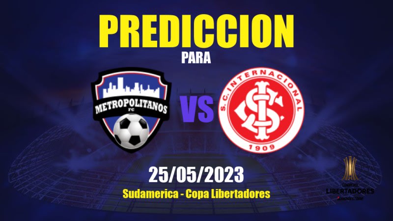 Predicciones Metropolitanos vs Internacional: 26/05/2023 - Sudamerica Copa Libertadores