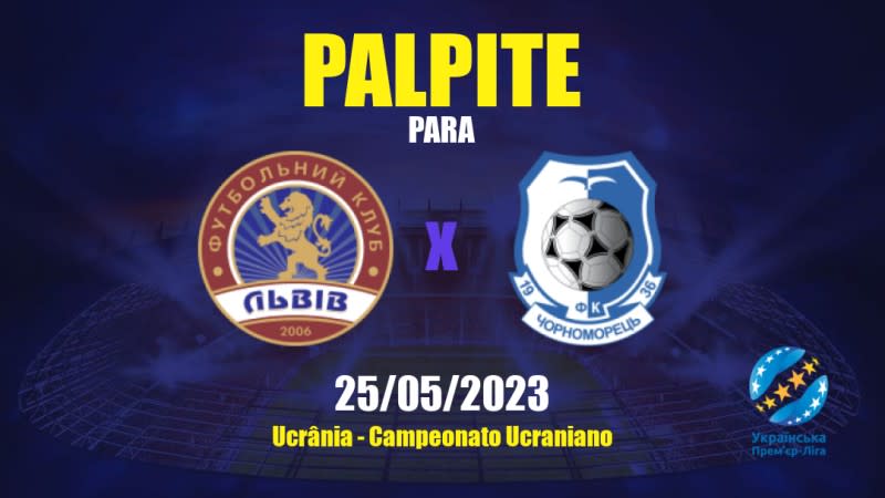 Palpite Lviv x Chornomorets: 25/05/2023 - Campeonato Ucraniano