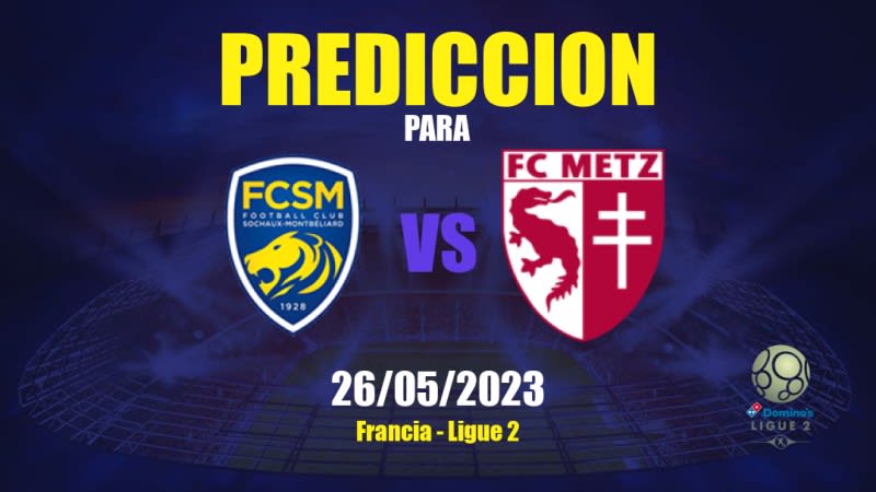 Predicciones Sochaux vs Metz: 26/05/2023 - Francia Ligue 2