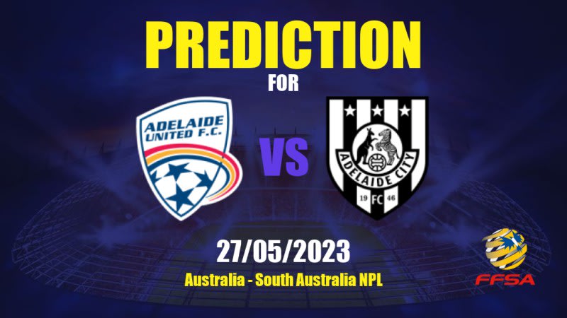 Adelaide United II vs Adelaide City Betting Tips: 27/05/2023 - Matchday 14 - Australia South Australia NPL