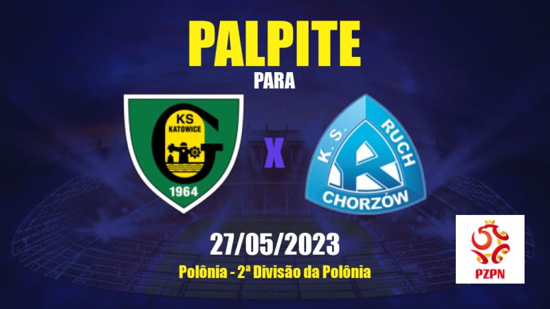 Palpite GKS Katowice x Ruch Chorzów: 27/05/2023 - 2ª Divisão da Polônia