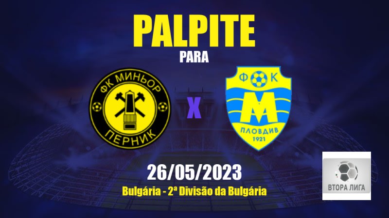 Palpite FK Minyor Pernik x Maritsa Plovdiv: 26/05/2023 - 2ª Divisão da Bulgária