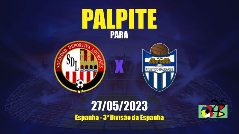 Palpite SD Logroñés x CD Atlético Baleares: 27/05/2023 - 3ª Divisão da Espanha