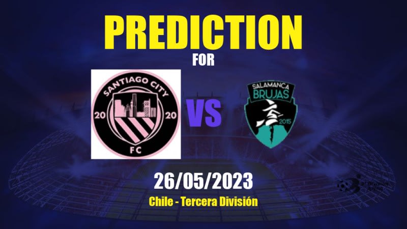 Santiago City vs Brujas de Salamanca Betting Tips: 26/05/2023 - Matchday 7 - Chile Tercera División