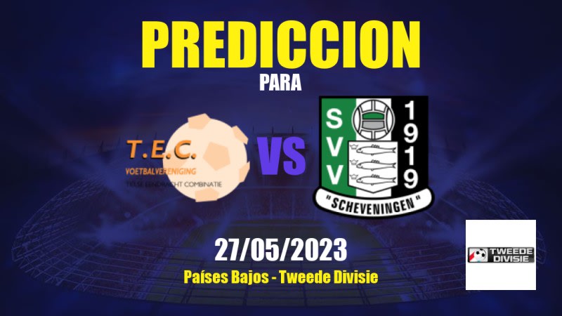Predicciones TEC vs Scheveningen: 27/05/2023 - Países Bajos Tweede Divisie