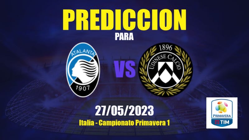 Predicciones Atalanta Sub-19 vs Udinese Sub-19: 27/05/2023 - Italia Campionato Primavera 1