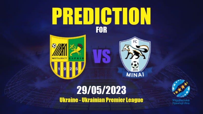 Metal Kharkiv vs Minai Betting Tips: 29/05/2023 - Matchday 29 - Ukraine Ukrainian Premier League