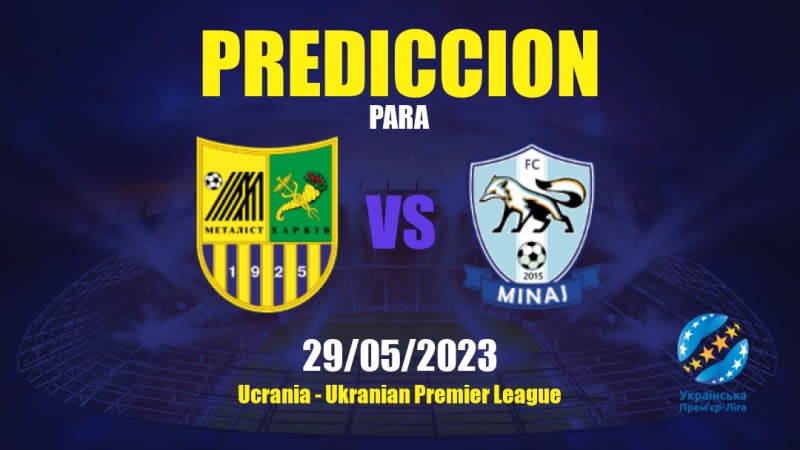Predicciones Metal Kharkiv vs Minai: 29/05/2023 - Ucrania Ukranian Premier League