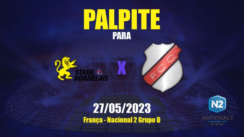 Palpite Stade Bordelais x Chamalières: 27/05/2023 - Nacional 2 Grupo D