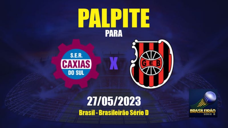 Palpite Caxias x Brasil de Pelotas: 27/05/2023 - Brasileirão Série D
