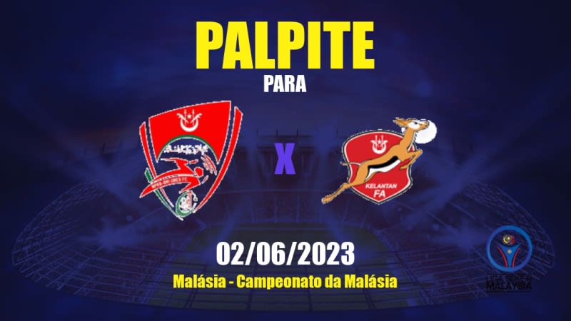 Palpite Kelantan United x Kelantan: 02/06/2023 - Campeonato da Malásia