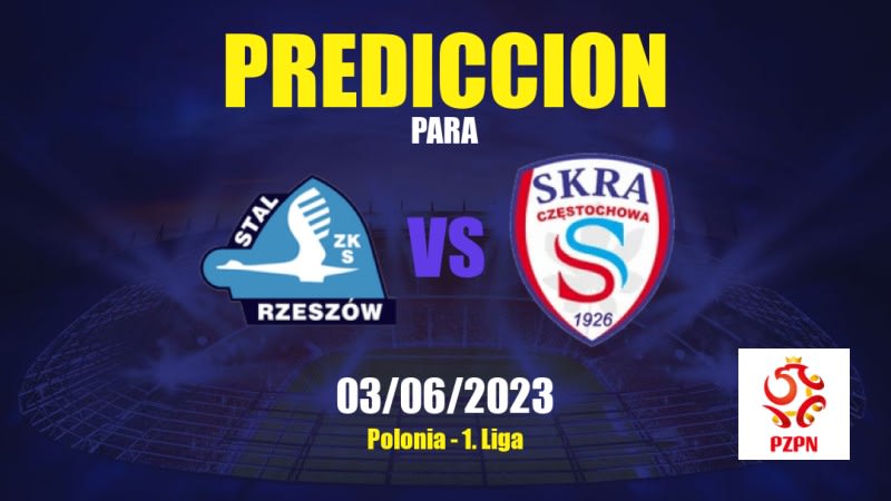 Predicciones Stal Rzeszów vs SKRA Częstochowa: 03/06/2023 - Polonia 1. Liga