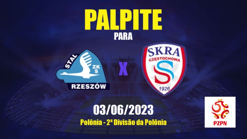 Palpite Stal Rzeszów x SKRA Częstochowa: 03/06/2023 - 2ª Divisão da Polônia