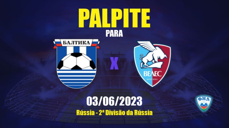 Palpite Baltika x Veles: 03/06/2023 - 2ª Divisão da Rússia