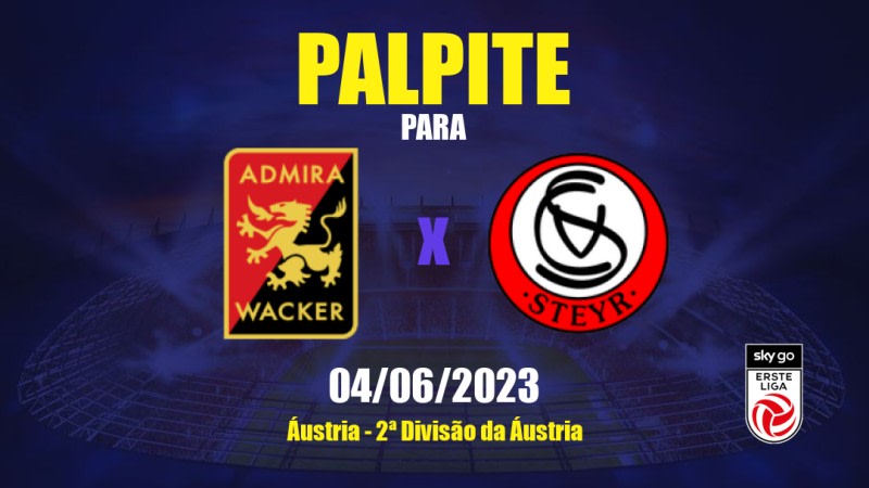 Palpite Admira x Vorwärts Steyr: 04/06/2023 - 2ª Divisão da Áustria