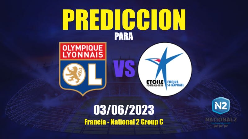 Predicciones Olympique Lyonnais II vs Fréjus St-Raphaël: 03/06/2023 - Francia National 2 Group C