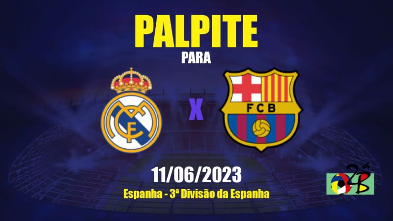 Palpite Real Madrid II x Barcelona II: 11/06/2023 - 3ª Divisão da Espanha