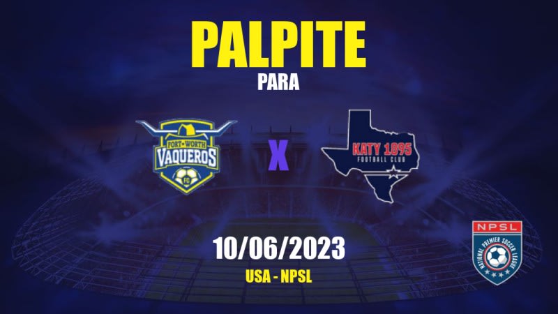 Palpite Fort Worth Vaqueros x Katy 1895 FC: 11/06/2023 - NPSL