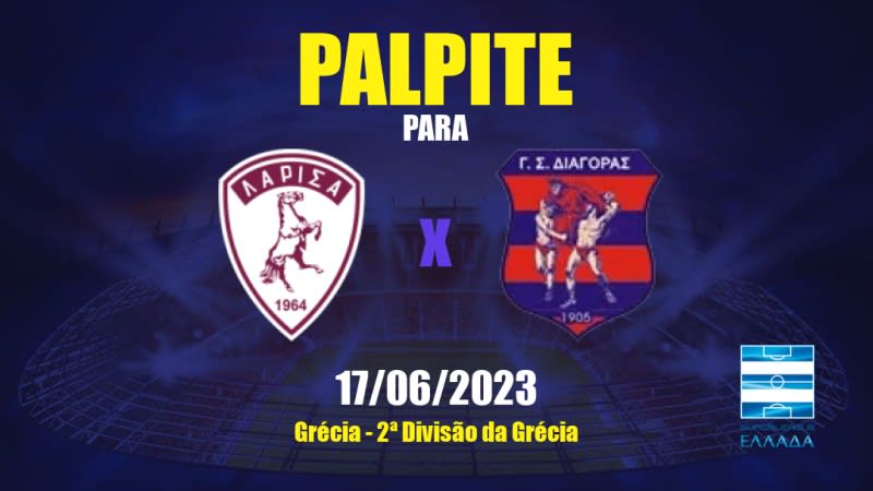 Palpite Larissa x Diagoras: 17/06/2023 - 2ª Divisão da Grécia