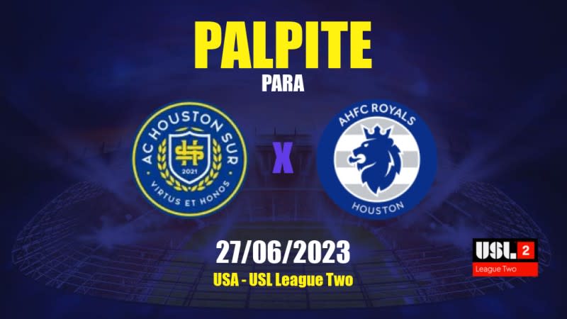 Palpite Houston Sur x AHFC Royals: 27/06/2023 - USL League Two