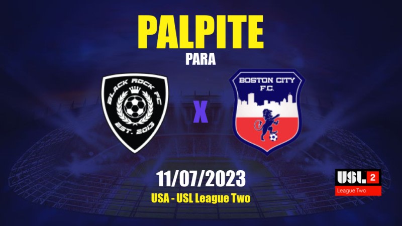 Palpite Black Rock FC x Boston City FC: 11/07/2023 - USL League Two