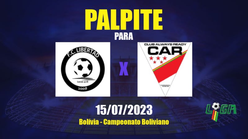 Palpite Libertad x Club Always Ready: 15/07/2023 - Campeonato Boliviano