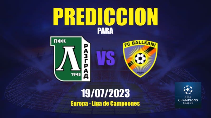 Predicciones Ludogorets vs Ballkani: 19/07/2023 - Europa Liga de Campeones