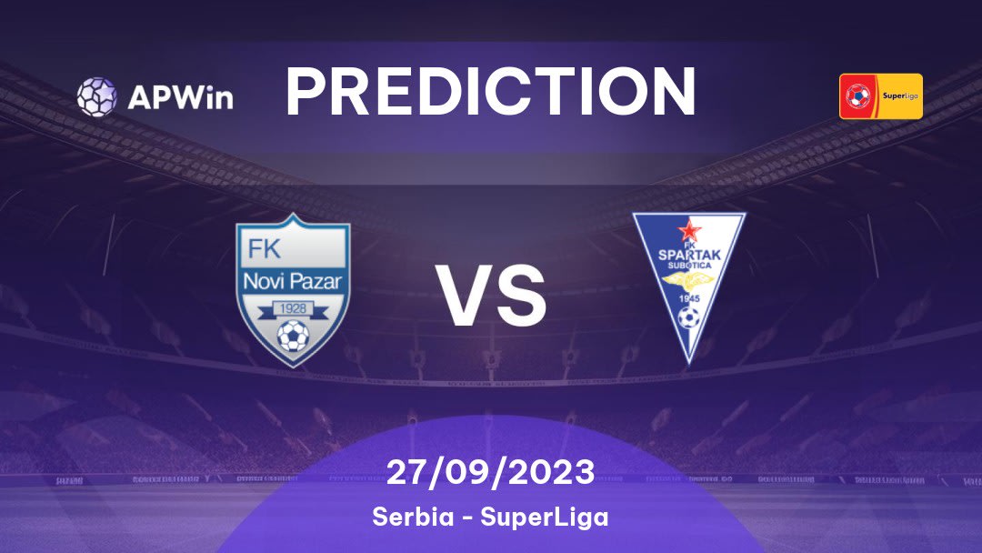 Novi Pazar vs Spartak Subotica Betting Tips: 30/08/2022 - Matchday 9 - Serbia SuperLiga