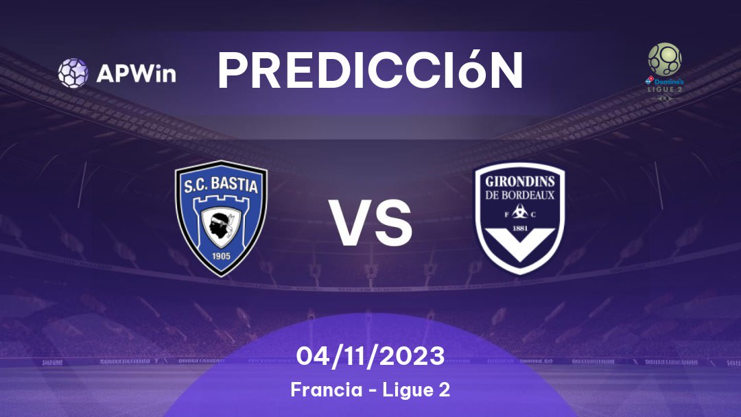 Predicciones para Bastia vs Bordeaux: 17/10/2022 - Francia Ligue 2