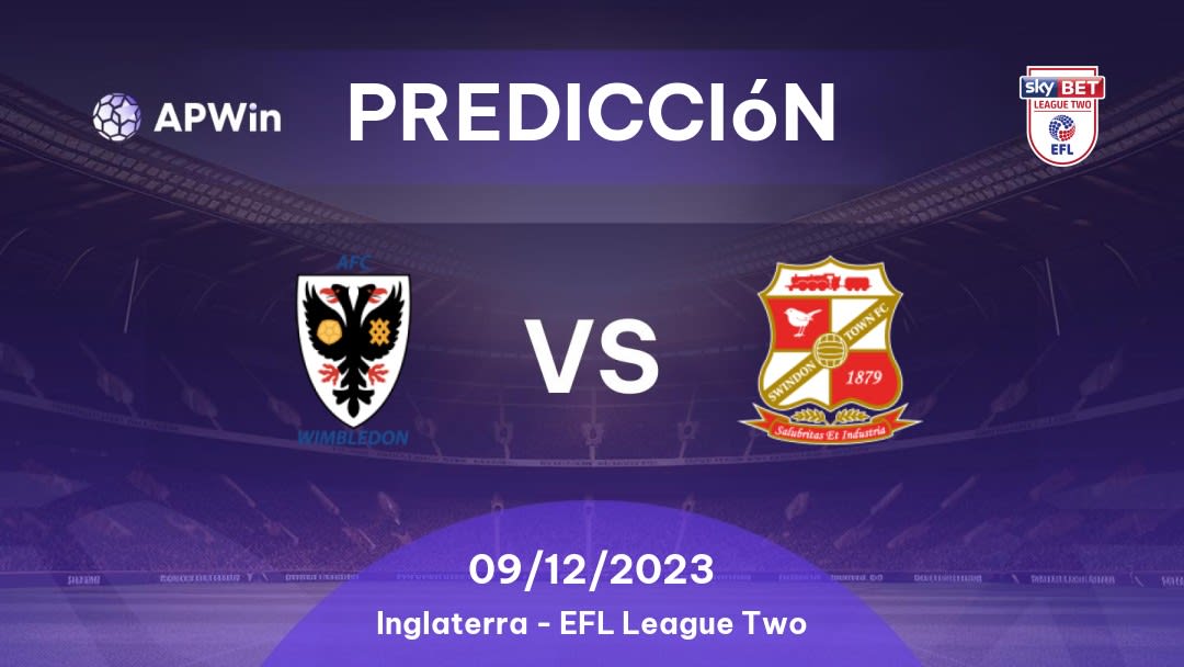 Predicciones AFC Wimbledon vs Swindon Town: 09/12/2023 - Inglaterra EFL League Two