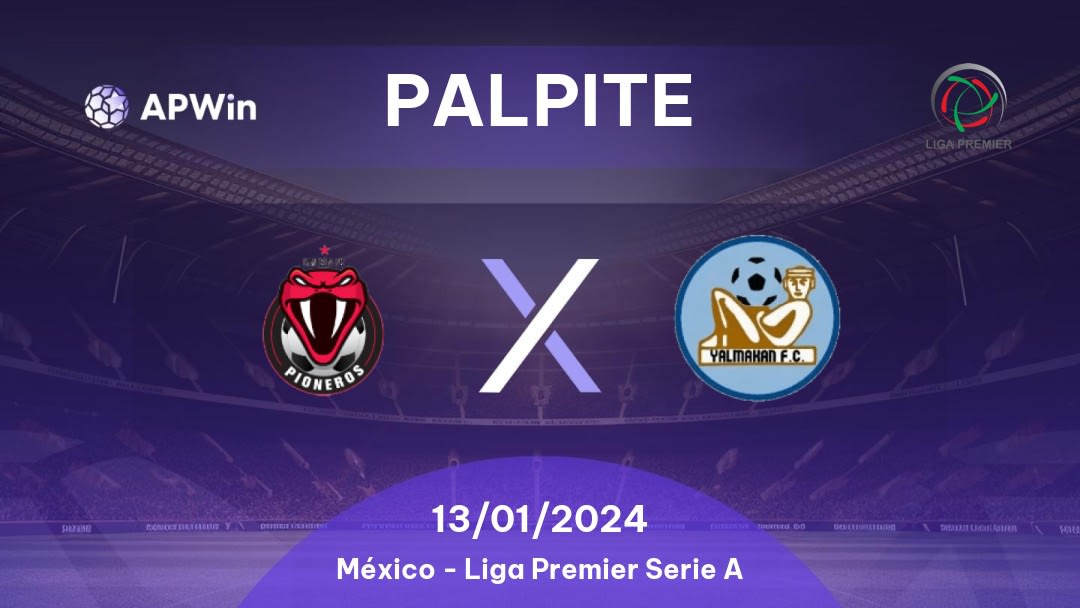 Palpite Pioneros de Cancún x Yalmakan: 13/01/2024 - Liga Premier Serie A