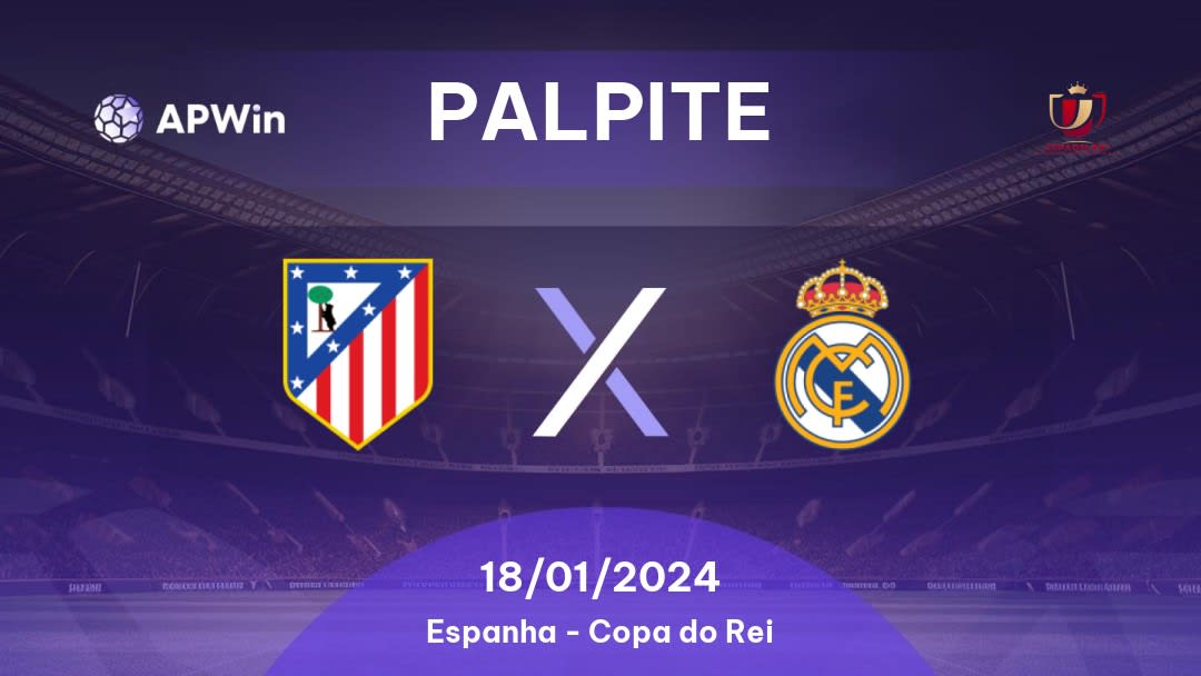 Palpite Atlético de Madrid x Real Madrid: 18/01/2024 - Copa do Rei