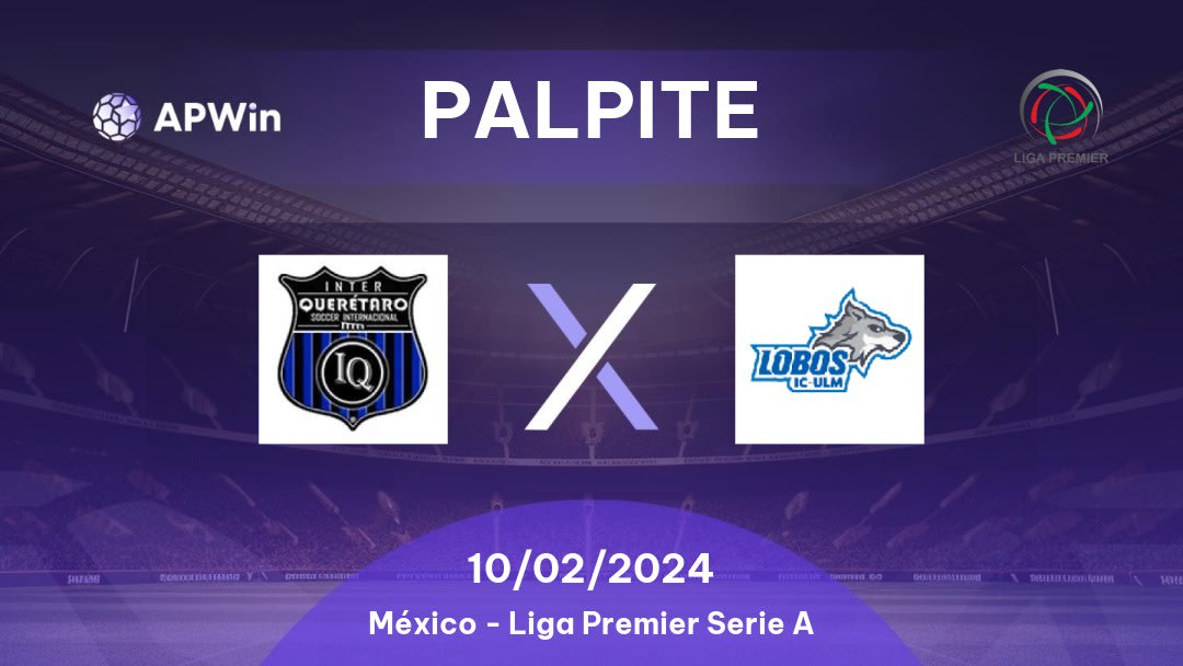 Palpite Inter de Querétaro x Lobos ULMX: 10/02/2024 - Liga Premier Serie A