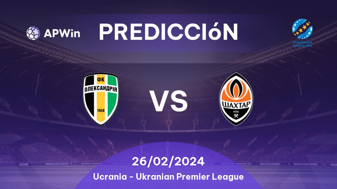 Predicciones Oleksandria vs Shakhtar Donetsk: 26/02/2024 - Ucrania Ukranian Premier League