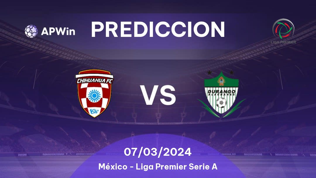 Predicciones Chihuahua FC vs Durango: 07/03/2024 - México Liga Premier Serie A