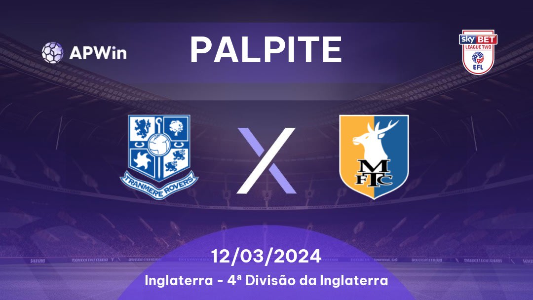 Palpite Tranmere Rovers x Mansfield Town: 18/02/2023 - 4ª Divisão da Inglaterra